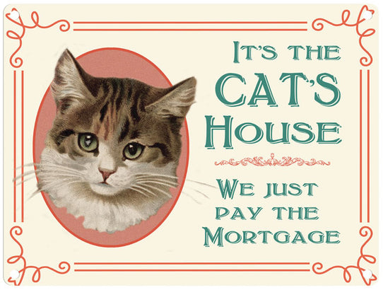 It's the Cat's house we just pay the mortgage metal sign