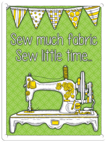 Sew Much Fabric Sew Little Time metal sign