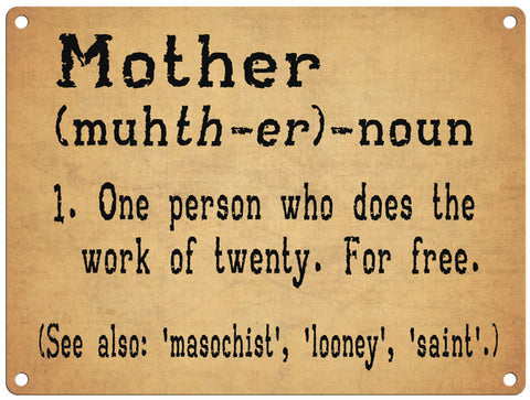 Mother, one person who does the work of twenty for free metal sign