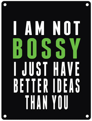I'm Not Bossy Just better ideas than you