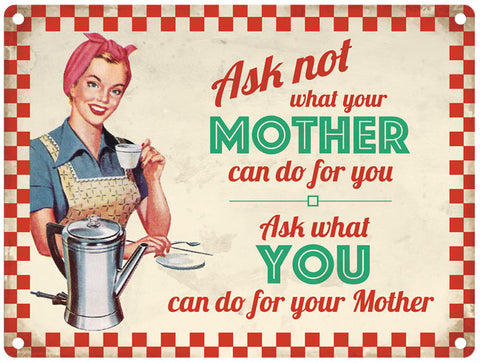 Ask not what you mother can do