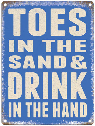 Toes in the sand and drink in the hand metal sign