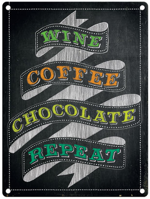 Wine Coffee Chocolate Repeat metal sign