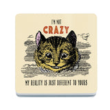 Cheshire Cat. I'm not crazy my reality is just different to yours melamine coaster