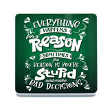 Everything happens for a reason melamine coaster