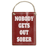 Nobody gets out sober dangler