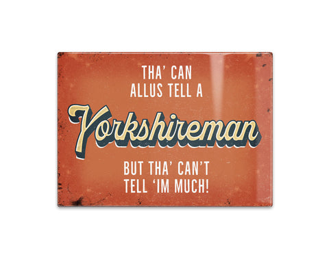 You can always tell a yorkshireman metal sign