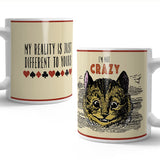 Cheshire Cat. I'm not crazy my reality is just different to yours mug