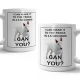 I can make it to the fence in 2.5 seconds. Can you? Bull Terrier mug