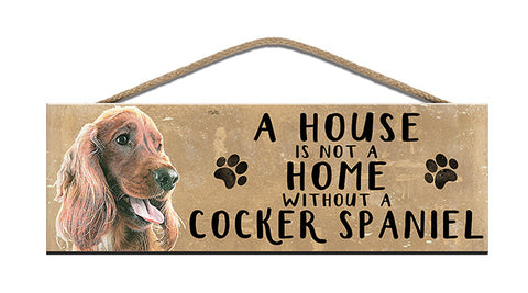 Wooden Sign - House is not a home without a Cocker Spaniel