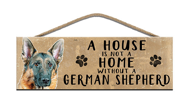 Wooden Sign - House is not a home without a German Shepherd