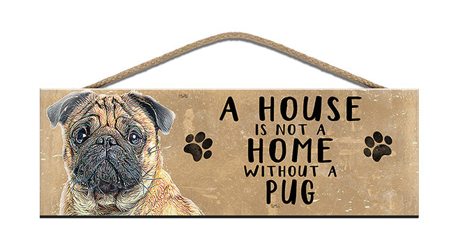 Wooden Sign - House is not a home without a Pug