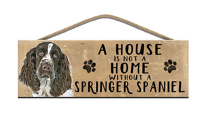 Wooden Sign - House is not a home without a Springer Spaniel