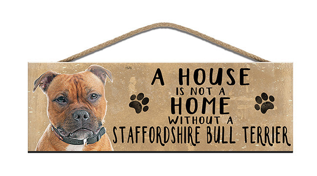 Wooden Sign - House is not a home without a Staffordshire Bull Terrier