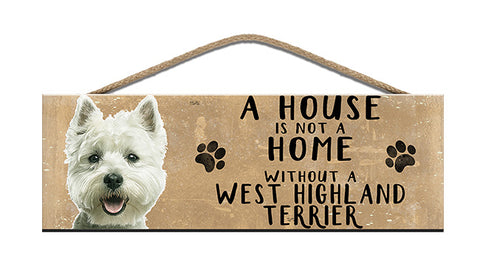Wooden Sign - House is not a home without a West Highland Terrier