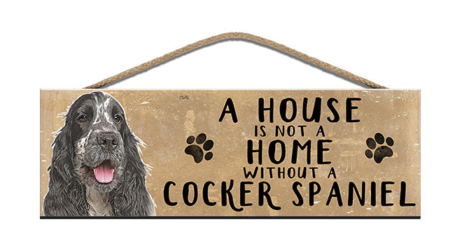 Wooden Sign - House is not a home without a Cocker Spaniel