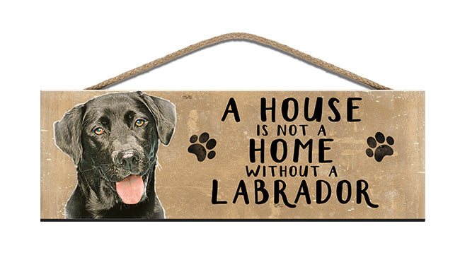 Wooden Sign - House is not a home without a Labrador