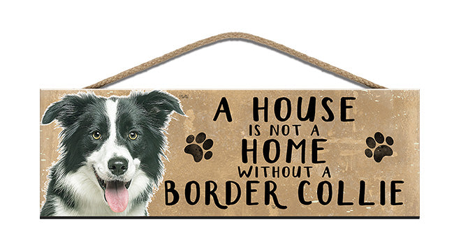 Wooden Sign - House is not a home without a Border Collie