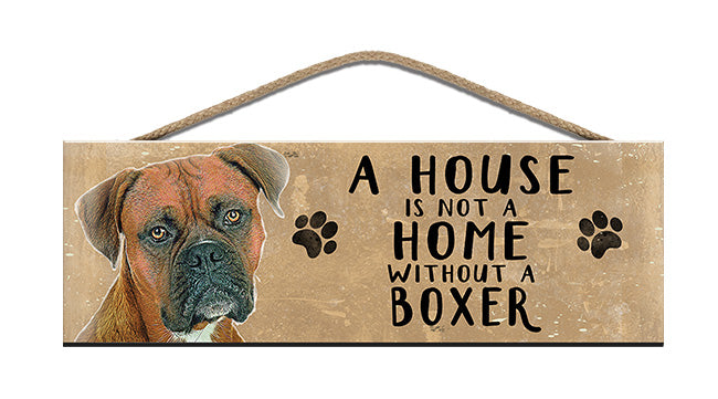 Wooden Sign - House is not a home without a Boxer
