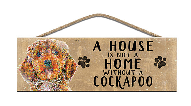 Wooden Sign - House is not a home without a Cockapoo