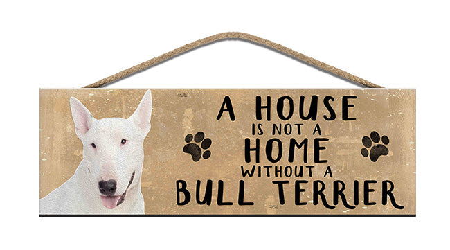Wooden Sign - House is not a home without a Bull Terrier