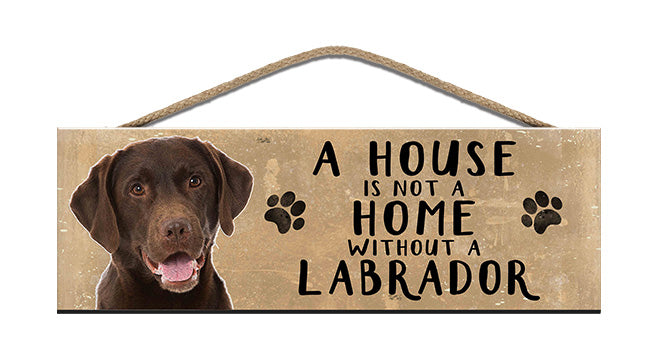 Wooden Sign - House is not a home without a Labrador