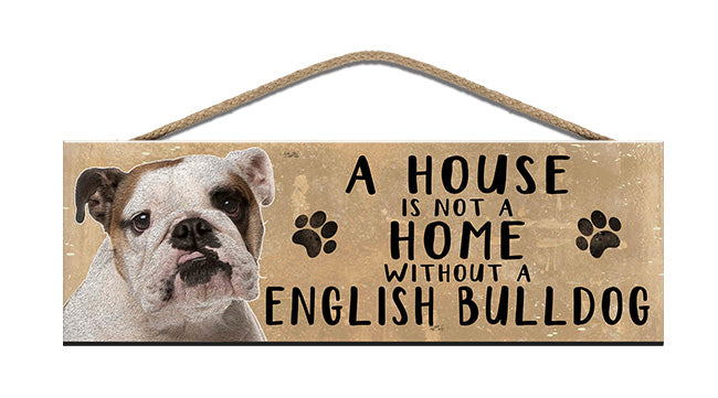 Wooden Sign - House is not a home without a English Bulldog