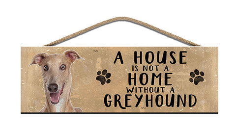 Wooden Sign - House is not a home without a Greyhound