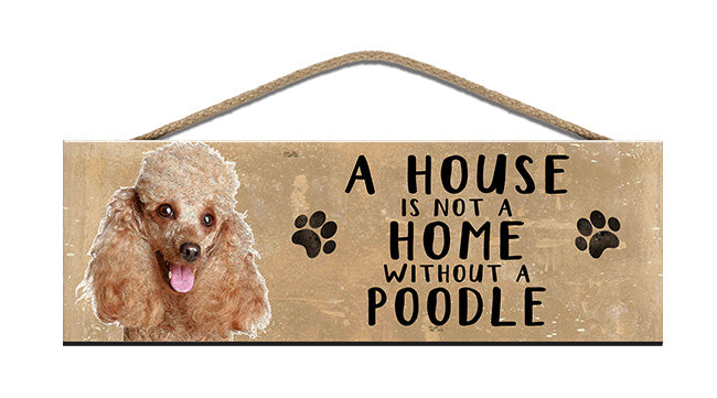 Wooden Sign - House is not a home without a Poodle