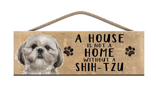 Wooden Sign - House is not a home without a Shih-Tzu