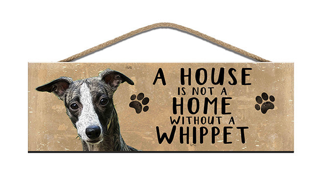 Wooden Sign - House is not a home without a Whippet