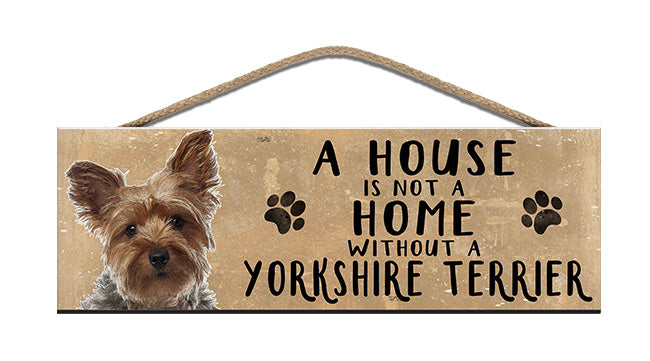 Wooden Sign - House is not a home without a Yorkshire Terrier