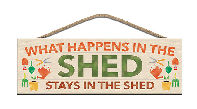 Wooden Sign - What happens in the shed