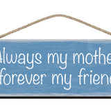 Wooden Sign - Always my mother, forever my friend.