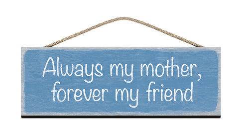 Wooden Sign Always my mother, forever my friend