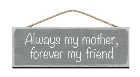 Wooden Sign Always my mother, forever my friend
