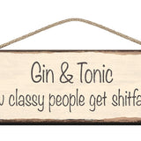 Wooden Sign Gin & Tonic, How classy people get shitfaced.