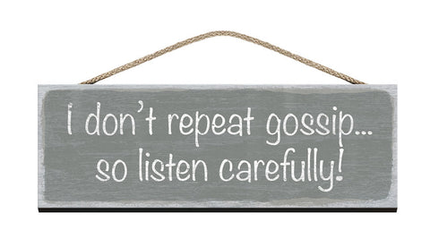 Wooden Sign I don't repeat gossip so listen carefully
