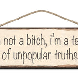 Wooden Sign I'm not a bitch i'm a teller of unpopular truths