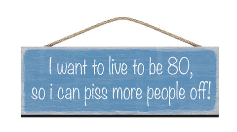 Wooden Sign I want to live to be 80