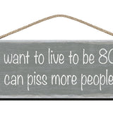 Wooden Sign I want to live to be 80