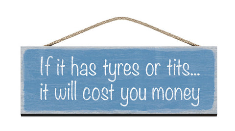 Wooden Sign - If it has tyres or tits it will cost you money