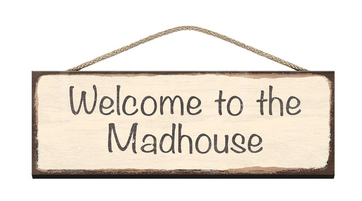 Wooden Sign - Welcome to the madhouse