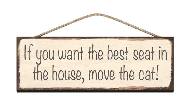Wooden Sign - If you want the best seat in the house, move the cat