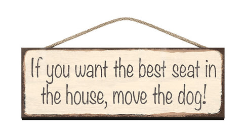 Wooden Sign - If you want the best seat in the house, move the dog