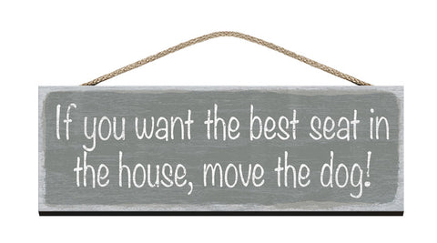 Wooden Sign - If you want the best seat in the house, move the dog