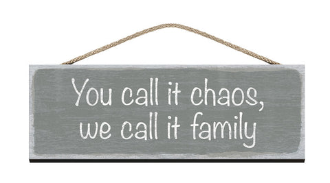 Wooden Sign - You call it chaos we call it family