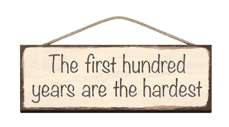 Wooden Sign - First hundred years are the hardest