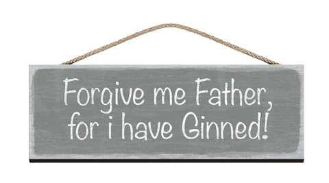 Wooden Sign - Forgive me father for i have ginned