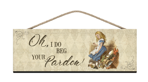 Alice Wooden Sign i do beg your pardon